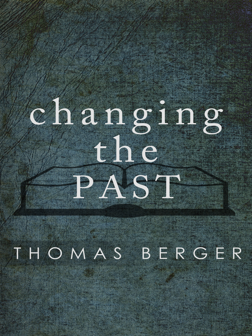 Title details for Changing the Past by Thomas Berger - Available